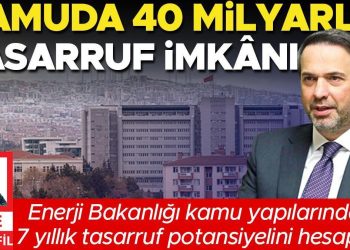 Kamuda 40 milyarlık tasarruf imkanı… Güç Bakanlığı kamu yapılarındaki 7 yıllık tasarruf potansiyelini hesapladı