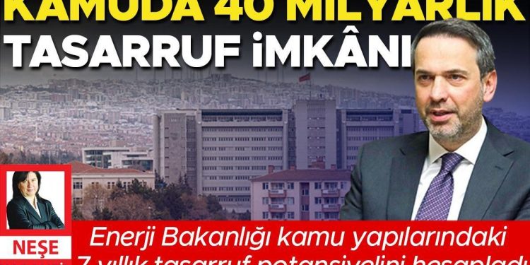 Kamuda 40 milyarlık tasarruf imkanı… Güç Bakanlığı kamu yapılarındaki 7 yıllık tasarruf potansiyelini hesapladı