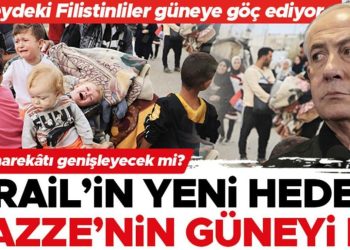 Kara harekâtı genişliyor mu… İsrail’in yeni amacı Gazze’nin güneyi mi