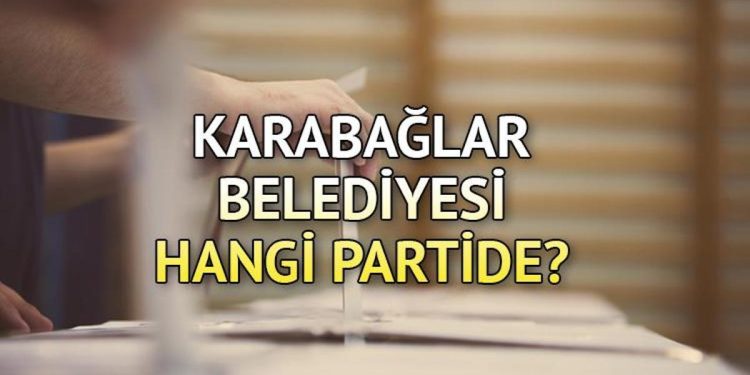 Karabağlar Belediyesi hangi partide? Karabağlar Belediye Lideri kimdir? 2019 Karabağlar mahallî seçim sonuçları…