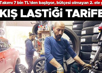 Kış lastiği tarifesi… Kadrosu 7 bin TL’den başlıyor bütçesi olmayan ikinci ele gidiyor