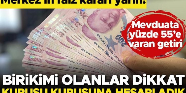 Kritik faiz kararı yarın! Parası olanlar dikkat! Kuruşu kuruşuna mevduat faizlerini hesapladık…