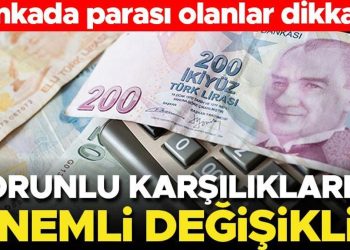 Mecburî karşılıklar değişti! Mevduatı olanlar dikkat…