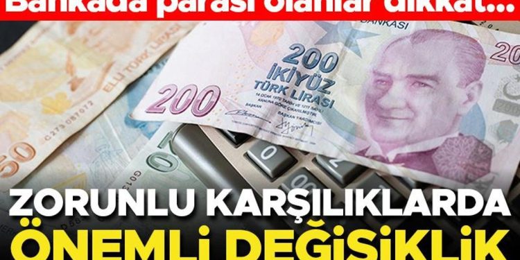 Mecburî karşılıklar değişti! Mevduatı olanlar dikkat…