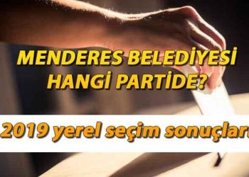 Menderes Belediyesi hangi partide? 2019 Menderes lokal seçim sonuçları…