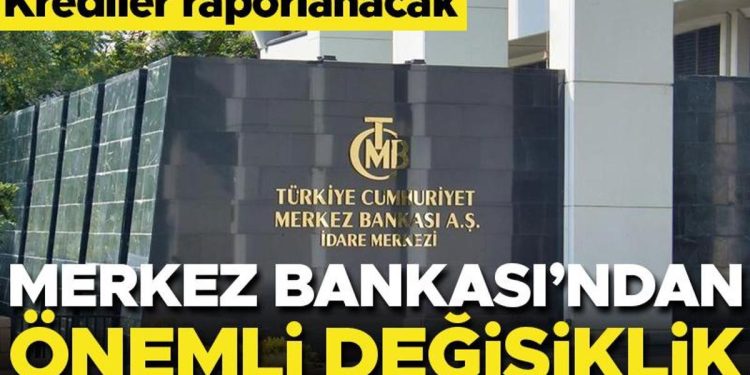 Merkez Bankası’ndan değerli değişiklik! Krediler raporlanacak