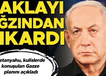 Netanyahu baklayı ağzından çıkardı: Gazze’yi süresiz işgal
