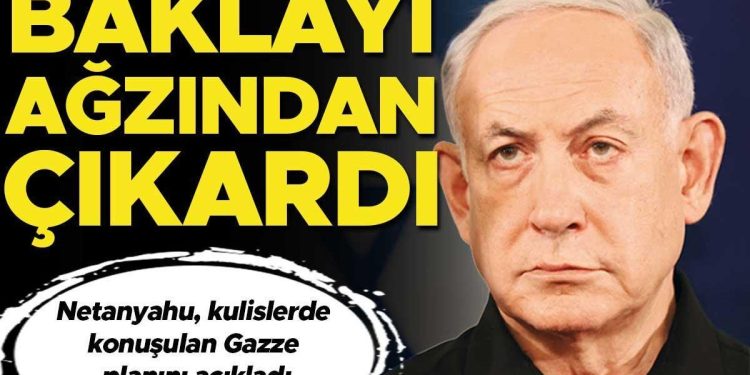 Netanyahu baklayı ağzından çıkardı: Gazze’yi süresiz işgal