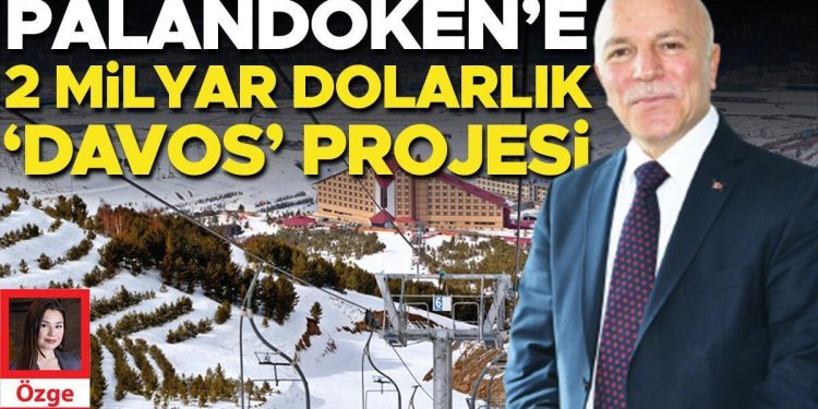 Palandöken’e 2 milyar dolarlık ‘davos’ projesi