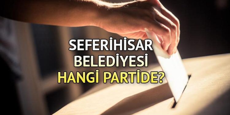 Seferihisar Belediyesi hangi partide? Seferihisar Belediye Lideri kimdir? 2019 Seferihisar lokal seçim sonuçları…