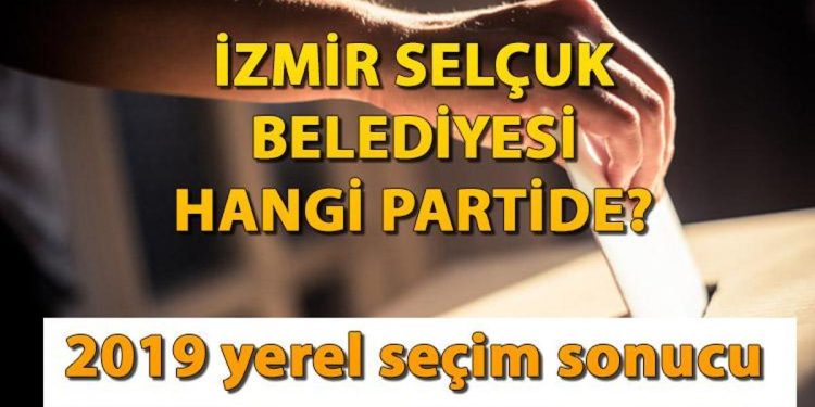 Selçuk Belediyesi hangi partide? Selçuk Belediye Lideri kimdir? 2019 İzmir Selçuk mahallî seçim sonuçları…