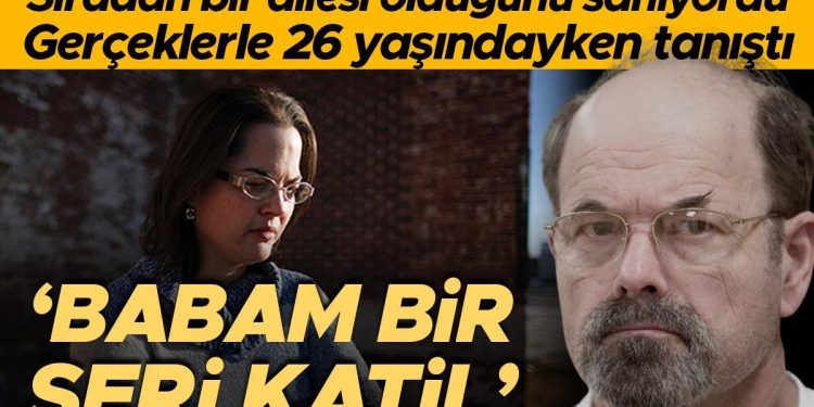 Sıradan bir ailesi olduğunu sanıyordu, gerçeği 26 yaşındayken öğrendi… ‘Ben bir seri katilin kızıyım’