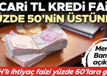 Ticari TL kredi faizi yüzde 50’nin üstünde