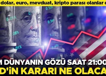 Tüm dünyanın gözü saat 21:00’da! Fed faiz kararını açıklayacak