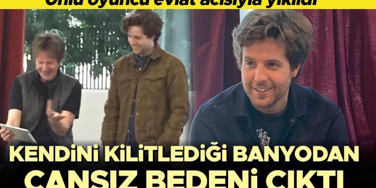 Ünlü oyuncunun evlat acısı… Oğlu kendini kilitlediği banyoda meyyit bulundu!