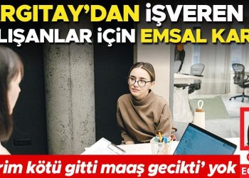 Yargıtay’dan patron ve çalışanlar için emsal karar