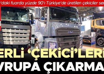 Yerli ‘çekici’lerin Avrupa çıkarması… Fransa’daki fuarda yüzde 90’ı Türkiye’de üretilen çekiciler sergilendi