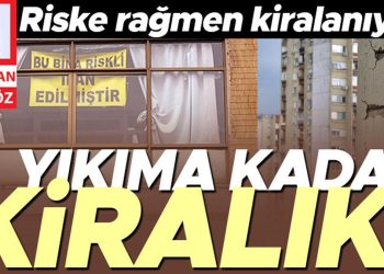 Yıkıma kadar kiralık… Dönüşüme girecek meskenler riske karşın kiralanıyor