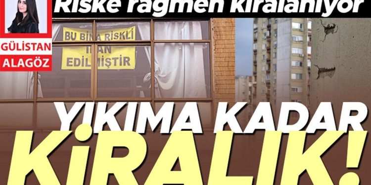 Yıkıma kadar kiralık… Dönüşüme girecek meskenler riske karşın kiralanıyor