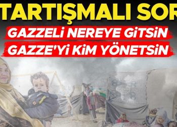 2 Tartışmalı soru: Gazzeli nereye gitsin? Gazze’yi kim yönetsin?