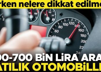 500-700 bin liraya satılık otomobiller! Alırken nelere dikkat edilmeli?