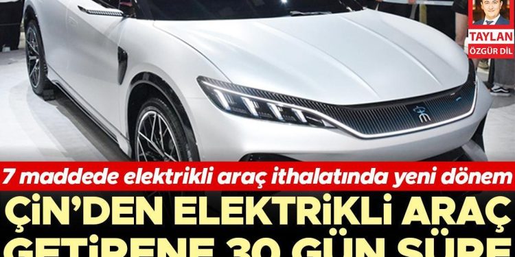 7 unsurda elektrikli araç ithalatında yeni periyot… Çin’den elektrikli araç getirene 30 gün mühlet