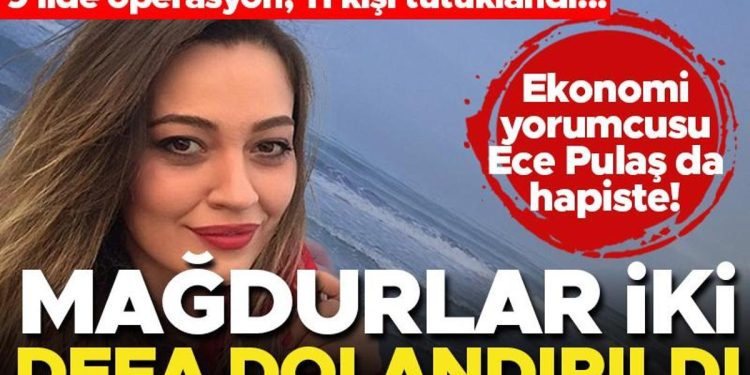 9 vilayette forex dolandırıcılığı operasyonu! İktisat yorumcusu Ece Pulaş da tutuklandı… Mağdurlar iki sefer dolandırıldı