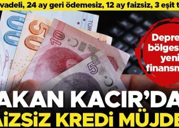 Bakan Kacır açıkladı! 36 ay vadeli, 24 ay geri ödemesiz 12 ay için faizsiz kredi muştusu… Zelzele bölgesinde kullanılacak
