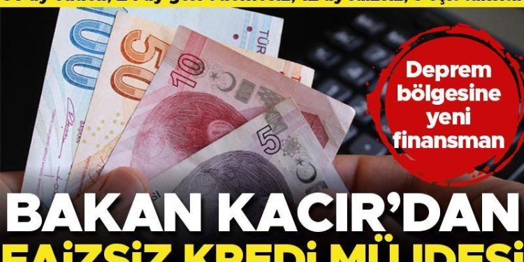 Bakan Kacır açıkladı! 36 ay vadeli, 24 ay geri ödemesiz 12 ay için faizsiz kredi muştusu… Zelzele bölgesinde kullanılacak