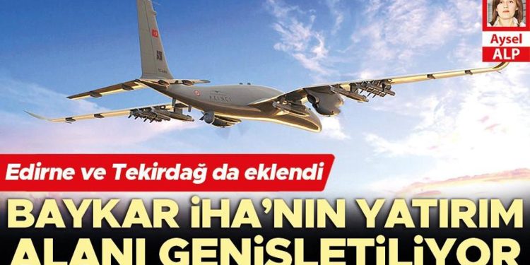 Baykar İHA’nın yatırım alanı genişletiliyor… Edirne ve Tekirdağ da eklendi