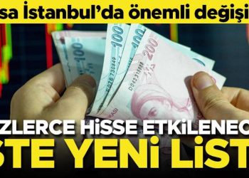 Borsa İstanbul’da kıymetli değişiklik… Yüzlerce pay etkilenecek! İşte yeni liste…