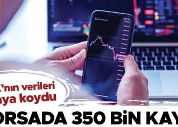 Borsada 350 bin kayıp