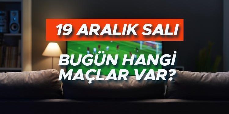 Bugün hangi maçlar var? 19 Aralık Salı günü kimin maçı var? İşte, maç saatleri ve programı…