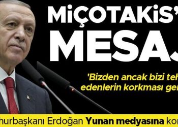 Cumhurbaşkanı Erdoğan Yunan medyasına konuştu… ‘Yeni sayfa’ bildirisi:  ‘Bizden lakin bizi tehdit edenlerin korkması gerekir’
