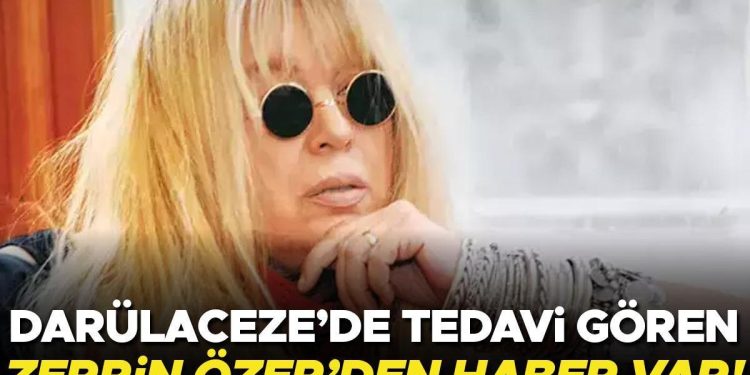 Darülaceze’de tedavi gören Zerrin Özer’den haber var