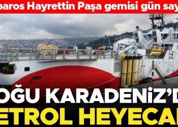 Doğu Karadeniz’de petrol heyecanı! Barbaros Hayrettin Paşa gemisi gün sayıyor