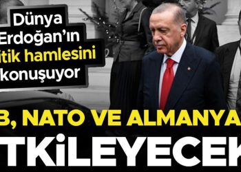 Dünya Erdoğan’ın atağını konuşuyor: ‘NATO, AB ve Almanya’yı etkileyebilir’