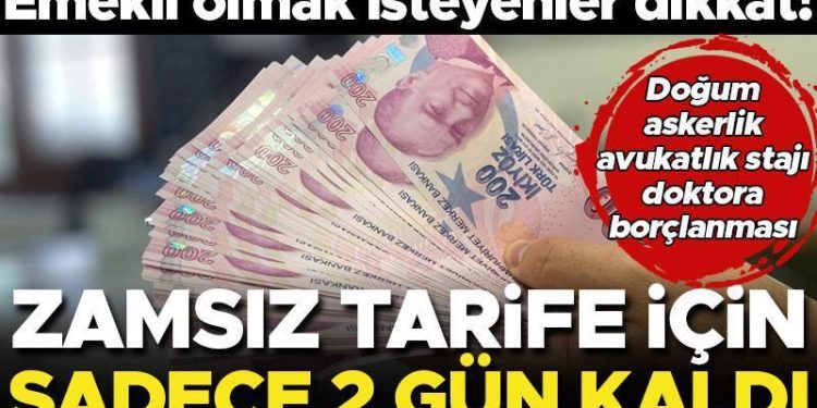 Emekli olmak isteyenler dikkat… Askerlik, doğum, avukatlık stajı borçlanması! Zamsız tarifeden yararlanmak için 2 gününüz kaldı