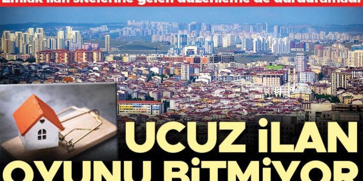 Emlak ilan sitelerine gelen düzenleme de durduramadı… Ucuz ilan oyunu bitmiyor