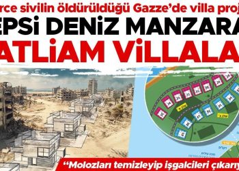 Gazze’de yıkıntıların üzerine işgal villaları