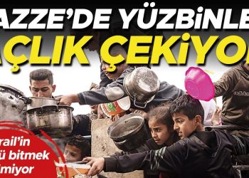 Gazze’de yüzbinler açlık çekiyor