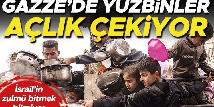 Gazze’de yüzbinler açlık çekiyor
