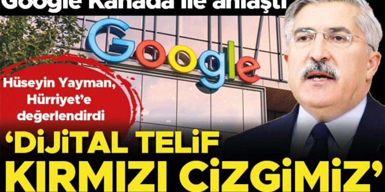 Google Kanada ile dijital telifte anlaştı… ‘Dijital telif kırmızı çizgimiz’