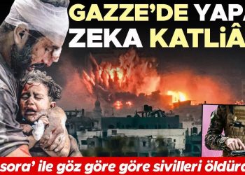 ‘Habsora’ ile göz nazaran göre sivilleri öldürdüler… Gazze’de yapay zeka katliamı