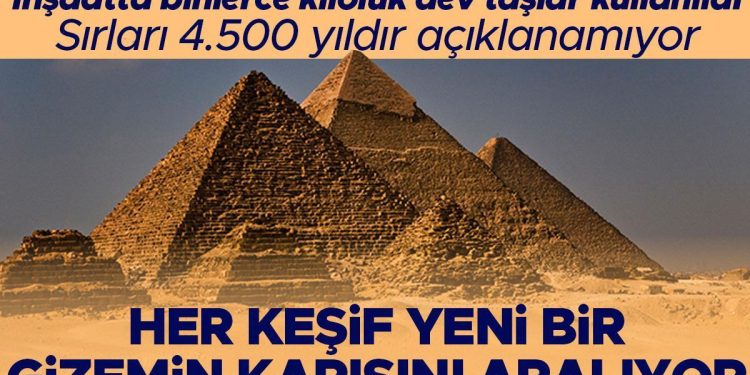 Her biri tonlarca tartıdaki milyonlarca dev taşla inşa edildi… 4.500 yıl boyunca nasıl ayakta kaldıkları bugün bile açıklanamıyor: Giza Piramitleri
