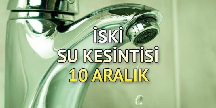 İSKİ SU KESİNTİSİ LİSTESİ 10 ARALIK: Avcılar, Arnavutköy, Bağcılar, Şişli’de sular ne vakit, saat kaçta gelecek? İşte ilçe ilçe su kesinti bilgileri…