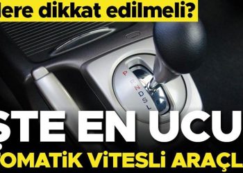 İşte en ucuz otomatik vitesli otomobiller… Nelere dikkat edilmeli?