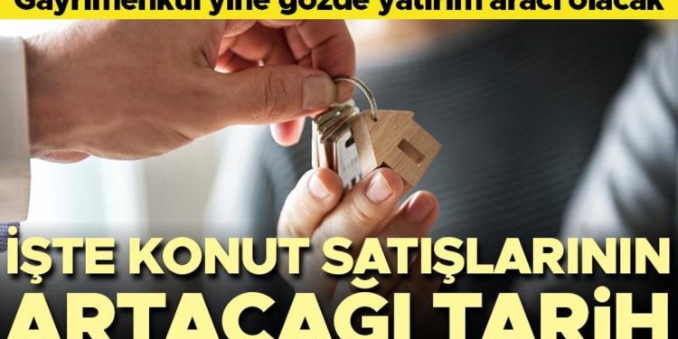 İşte konut satışının artacağı tarih! ‘Gayrimenkul tekrar beğenilen yatırım aracı olacak’