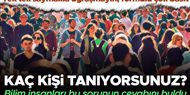 Kaç kişi tanıyorsunuz? Tek tek saymakla uğraşmayın, bilim insanları bu sorunun yanıtını buldu