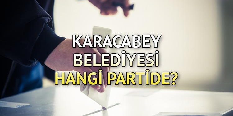Karacabey Belediyesi hangi partide? Bursa Karacabey Belediye Lideri kimdir? 2019 Karacabey mahallî seçim sonuçları…